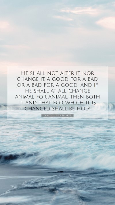 Picture 07 - Leviticus 27:10 WEB Mobile Phone Wallpaper - He shall not alter it, nor change it, a good for - Mobile Bible Verse Wallpaper