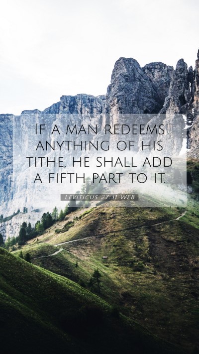 Picture 07 - Leviticus 27:31 WEB Mobile Phone Wallpaper - If a man redeems anything of his tithe, he shall - Mobile Bible Verse Wallpaper