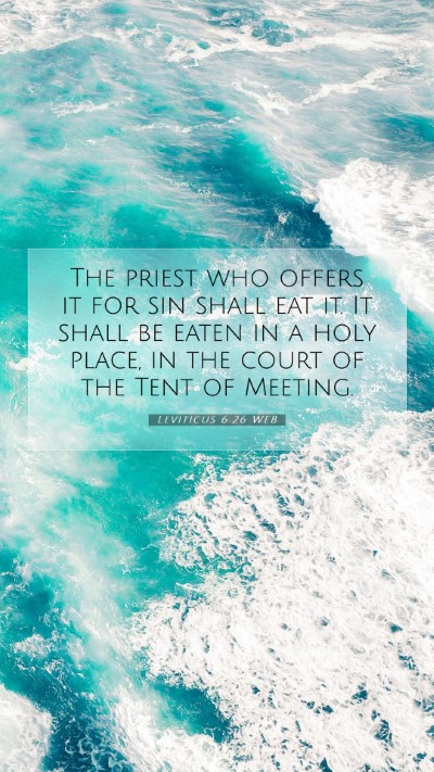 Picture 07 - Leviticus 6:26 WEB Mobile Phone Wallpaper - The priest who offers it for sin shall eat it. It - Mobile Bible Verse Wallpaper