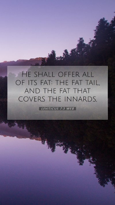 Picture 07 - Leviticus 7:3 WEB Mobile Phone Wallpaper - He shall offer all of its fat: the fat tail, and - Mobile Bible Verse Wallpaper