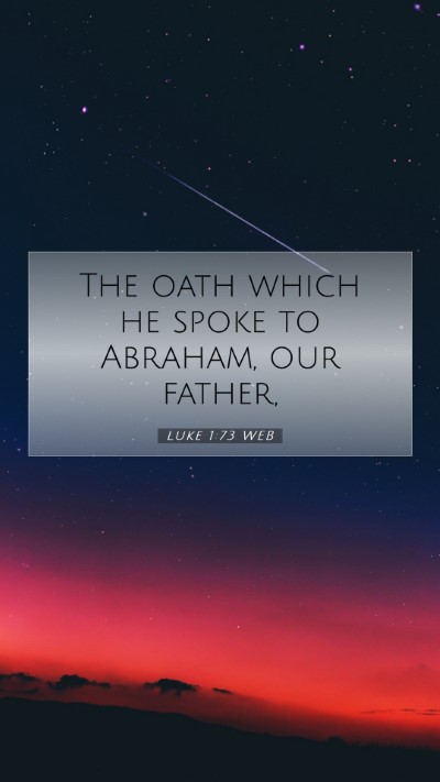 Picture 07 - Luke 1:73 WEB Mobile Phone Wallpaper - The oath which he spoke to Abraham, our - Mobile Bible Verse Wallpaper