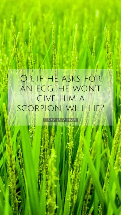 Picture 07 - Luke 11:12 WEB Mobile Phone Wallpaper - Or if he asks for an egg, he won't give him a - Mobile Bible Verse Wallpaper