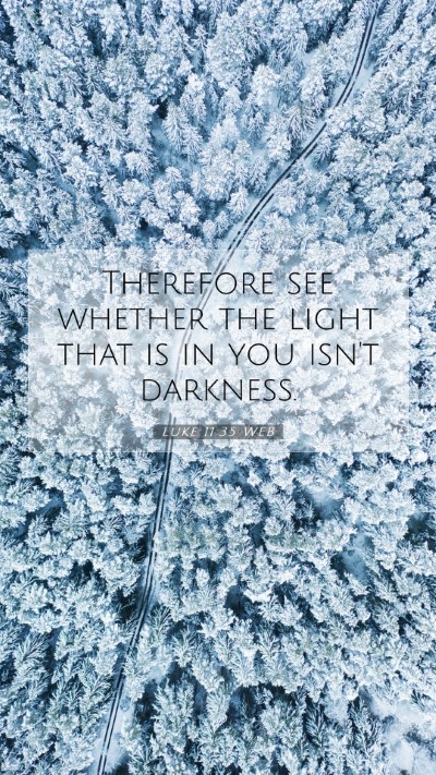 Picture 07 - Luke 11:35 WEB Mobile Phone Wallpaper - Therefore see whether the light that is in you - Mobile Bible Verse Wallpaper