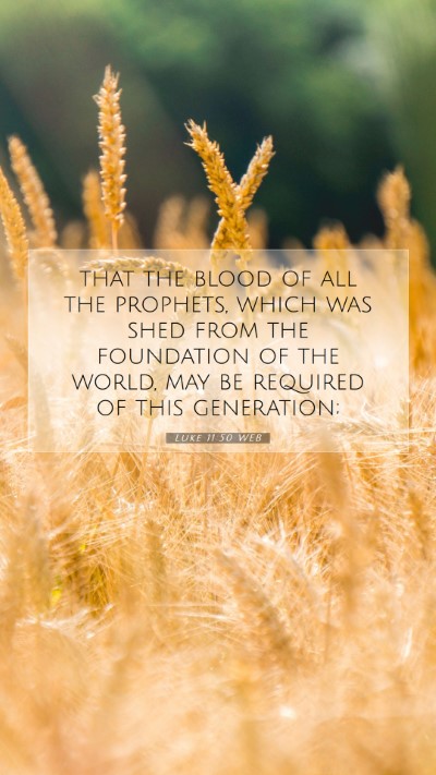 Picture 07 - Luke 11:50 WEB Mobile Phone Wallpaper - that the blood of all the prophets, which was - Mobile Bible Verse Wallpaper