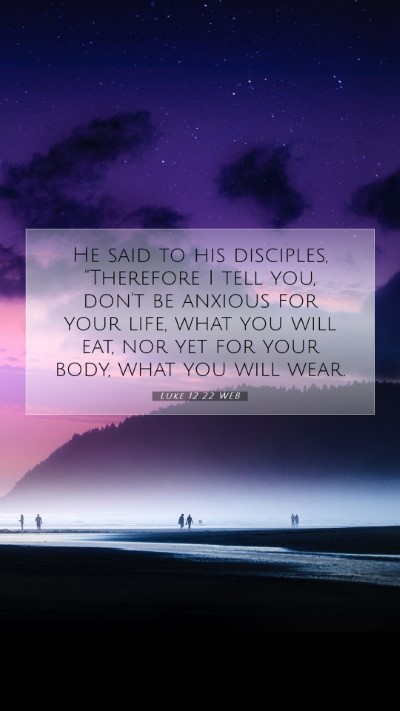 Picture 07 - Luke 12:22 WEB Mobile Phone Wallpaper - He said to his disciples, 