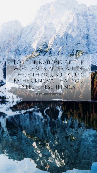 Picture 07 - Luke 12:30 WEB Mobile Phone Wallpaper - For the nations of the world seek after all of - Mobile Bible Verse Wallpaper