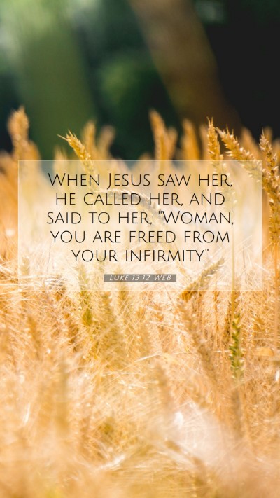 Picture 07 - Luke 13:12 WEB Mobile Phone Wallpaper - When Jesus saw her, he called her, and said to - Mobile Bible Verse Wallpaper