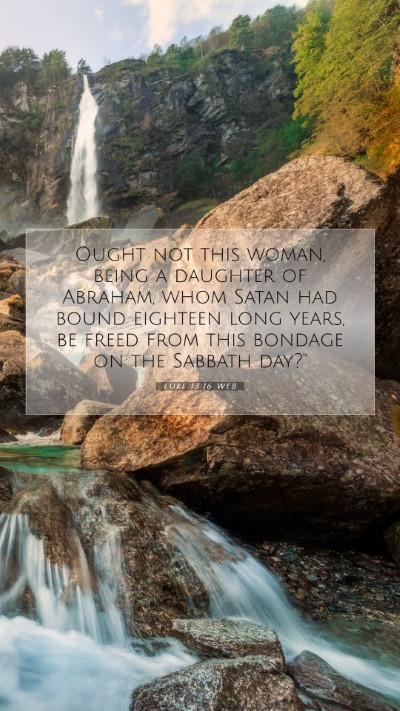 Picture 07 - Luke 13:16 WEB Mobile Phone Wallpaper - Ought not this woman, being a daughter of - Mobile Bible Verse Wallpaper
