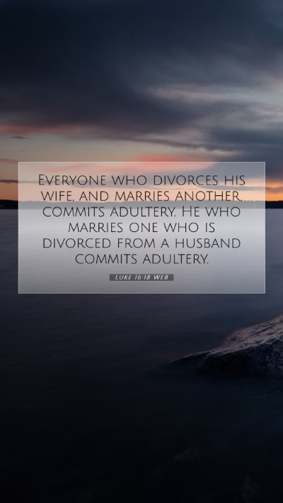 Picture 07 - Luke 16:18 WEB Mobile Phone Wallpaper - Everyone who divorces his wife, and marries - Mobile Bible Verse Wallpaper