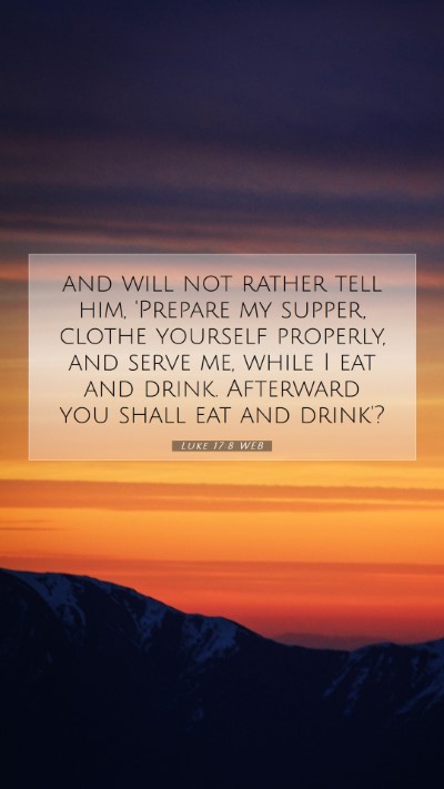 Picture 07 - Luke 17:8 WEB Mobile Phone Wallpaper - and will not rather tell him, 'Prepare my supper, - Mobile Bible Verse Wallpaper