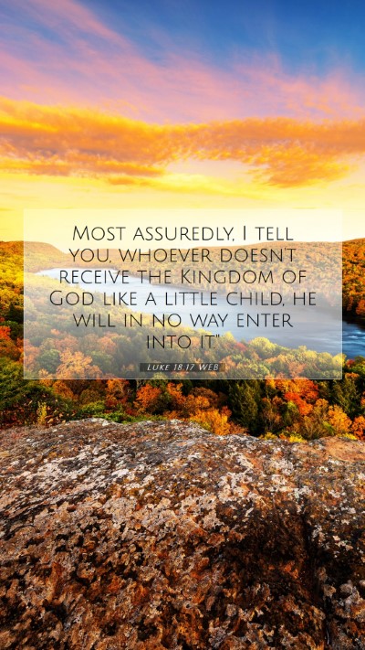 Picture 07 - Luke 18:17 WEB Mobile Phone Wallpaper - Most assuredly, I tell you, whoever doesn't - Mobile Bible Verse Wallpaper