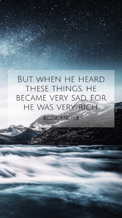 Picture 07 - Luke 18:23 WEB Mobile Phone Wallpaper - But when he heard these things, he became very - Mobile Bible Verse Wallpaper