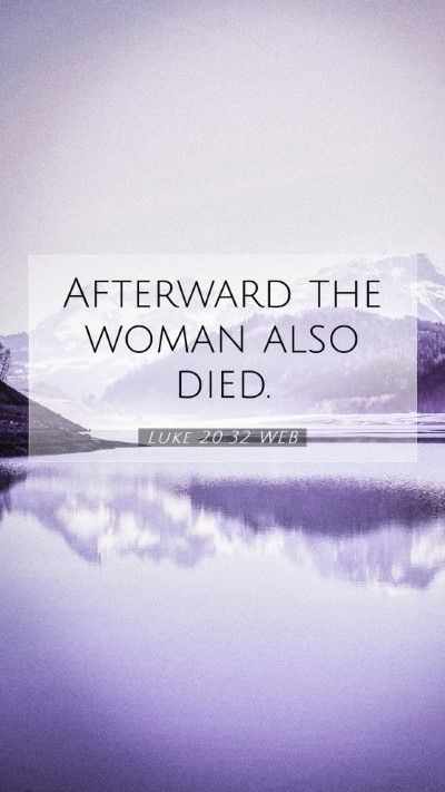 Picture 07 - Luke 20:32 WEB Mobile Phone Wallpaper - Afterward the woman also - Mobile Bible Verse Wallpaper