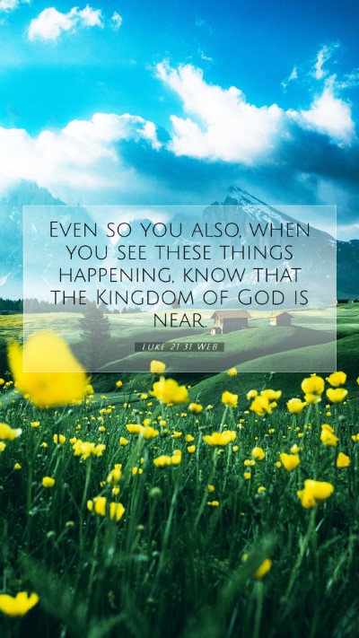 Picture 07 - Luke 21:31 WEB Mobile Phone Wallpaper - Even so you also, when you see these things - Mobile Bible Verse Wallpaper