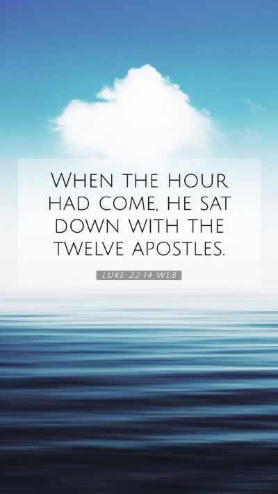 Picture 07 - Luke 22:14 WEB Mobile Phone Wallpaper - When the hour had come, he sat down with the - Mobile Bible Verse Wallpaper