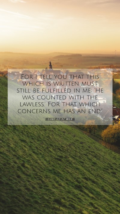Picture 07 - Luke 22:37 WEB Mobile Phone Wallpaper - For I tell you that this which is written must - Mobile Bible Verse Wallpaper