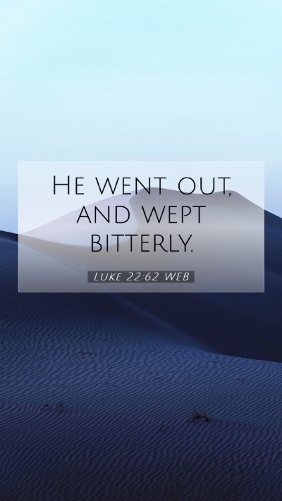 Picture 07 - Luke 22:62 WEB Mobile Phone Wallpaper - He went out, and wept - Mobile Bible Verse Wallpaper
