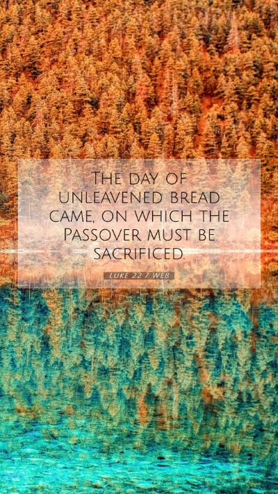 Picture 07 - Luke 22:7 WEB Mobile Phone Wallpaper - The day of unleavened bread came, on which the - Mobile Bible Verse Wallpaper