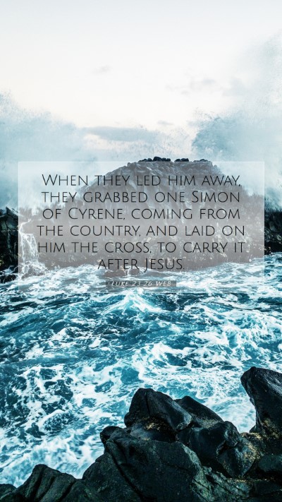 Picture 07 - Luke 23:26 WEB Mobile Phone Wallpaper - When they led him away, they grabbed one Simon of - Mobile Bible Verse Wallpaper