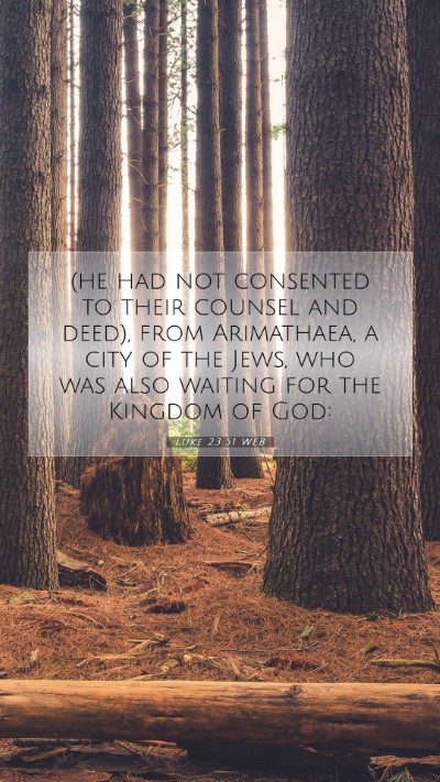 Picture 07 - Luke 23:51 WEB Mobile Phone Wallpaper - (he had not consented to their counsel and deed), - Mobile Bible Verse Wallpaper