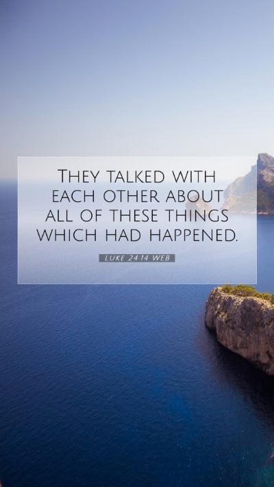 Picture 07 - Luke 24:14 WEB Mobile Phone Wallpaper - They talked with each other about all of these - Mobile Bible Verse Wallpaper