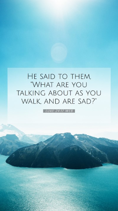 Picture 07 - Luke 24:17 WEB Mobile Phone Wallpaper - He said to them, 