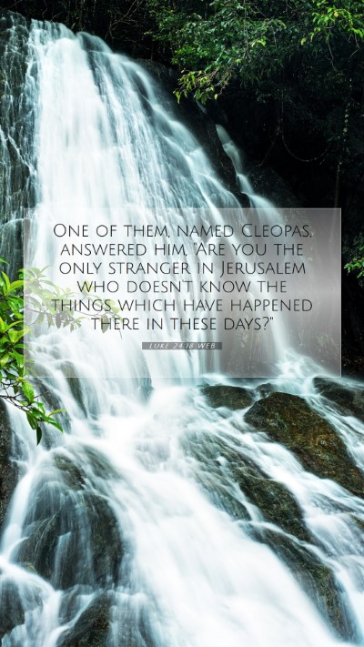 Picture 07 - Luke 24:18 WEB Mobile Phone Wallpaper - One of them, named Cleopas, answered him, 