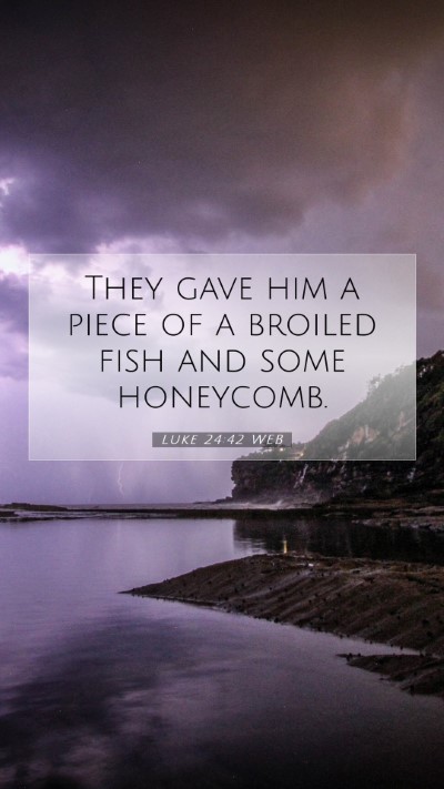 Picture 07 - Luke 24:42 WEB Mobile Phone Wallpaper - They gave him a piece of a broiled fish and some - Mobile Bible Verse Wallpaper