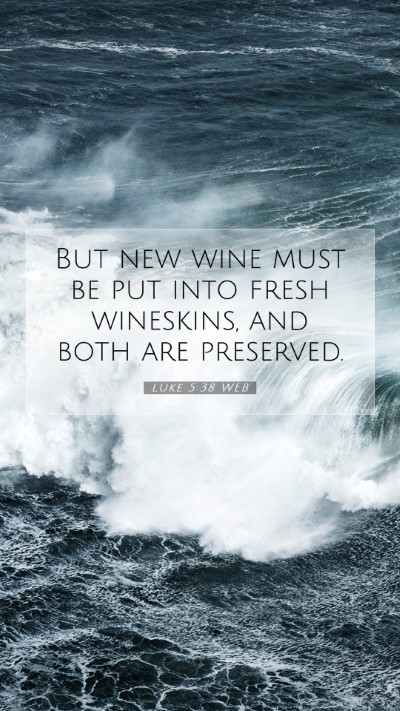 Picture 07 - Luke 5:38 WEB Mobile Phone Wallpaper - But new wine must be put into fresh wineskins, - Mobile Bible Verse Wallpaper