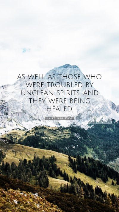 Picture 07 - Luke 6:18 WEB Mobile Phone Wallpaper - as well as those who were troubled by unclean - Mobile Bible Verse Wallpaper
