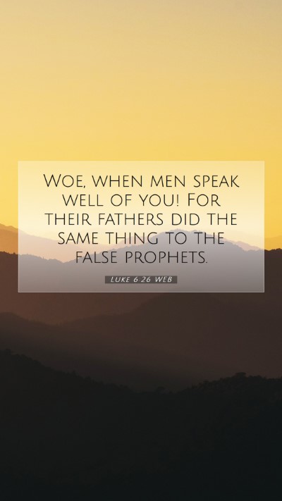 Picture 07 - Luke 6:26 WEB Mobile Phone Wallpaper - Woe, when men speak well of you! For their - Mobile Bible Verse Wallpaper