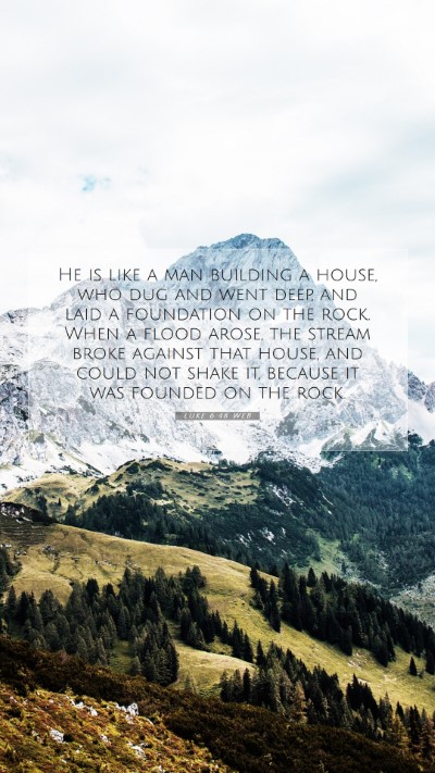 Picture 07 - Luke 6:48 WEB Mobile Phone Wallpaper - He is like a man building a house, who dug and - Mobile Bible Verse Wallpaper