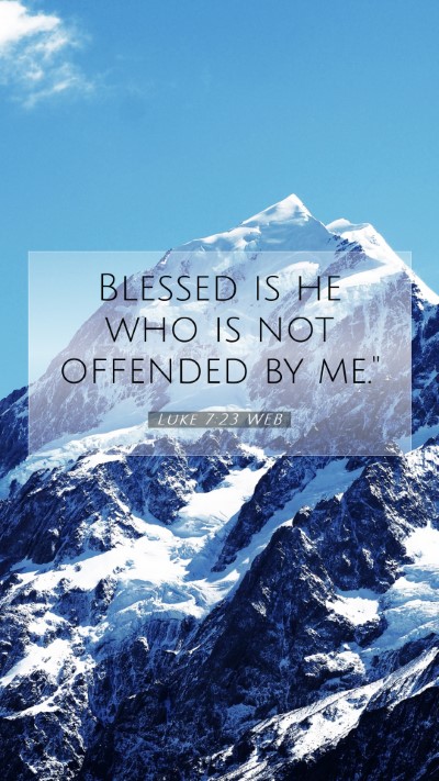 Picture 07 - Luke 7:23 WEB Mobile Phone Wallpaper - Blessed is he who is not offended by - Mobile Bible Verse Wallpaper