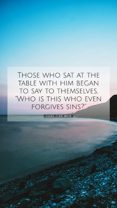 Picture 07 - Luke 7:49 WEB Mobile Phone Wallpaper - Those who sat at the table with him began to say - Mobile Bible Verse Wallpaper