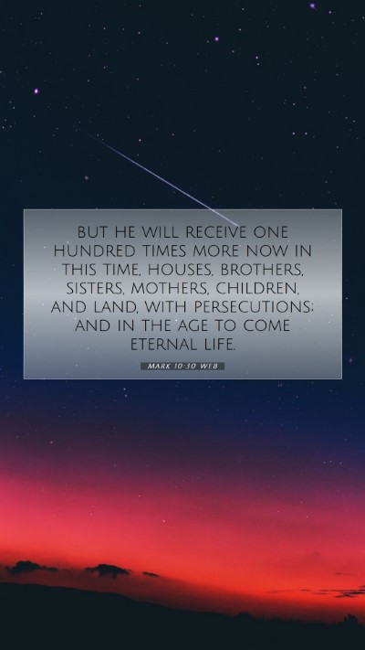 Picture 07 - Mark 10:30 WEB Mobile Phone Wallpaper - but he will receive one hundred times more now in - Mobile Bible Verse Wallpaper