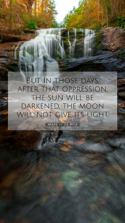 Picture 07 - Mark 13:24 WEB Mobile Phone Wallpaper - But in those days, after that oppression, the sun - Mobile Bible Verse Wallpaper