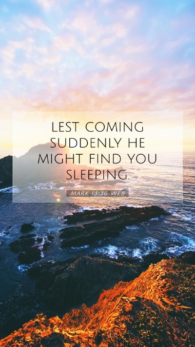 Picture 07 - Mark 13:36 WEB Mobile Phone Wallpaper - lest coming suddenly he might find you - Mobile Bible Verse Wallpaper