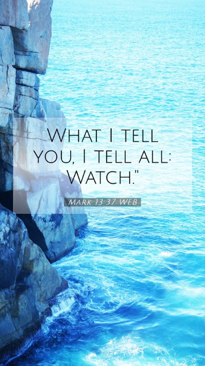 Picture 07 - Mark 13:37 WEB Mobile Phone Wallpaper - What I tell you, I tell all: - Mobile Bible Verse Wallpaper