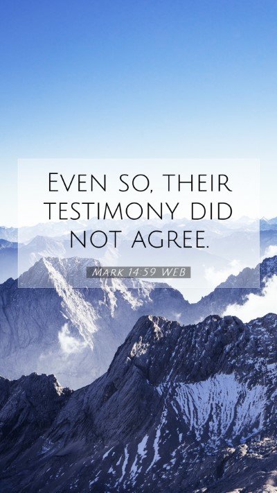 Picture 07 - Mark 14:59 WEB Mobile Phone Wallpaper - Even so, their testimony did not - Mobile Bible Verse Wallpaper