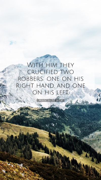 Picture 07 - Mark 15:27 WEB Mobile Phone Wallpaper - With him they crucified two robbers; one on his - Mobile Bible Verse Wallpaper