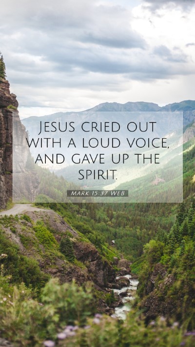 Picture 07 - Mark 15:37 WEB Mobile Phone Wallpaper - Jesus cried out with a loud voice, and gave up - Mobile Bible Verse Wallpaper