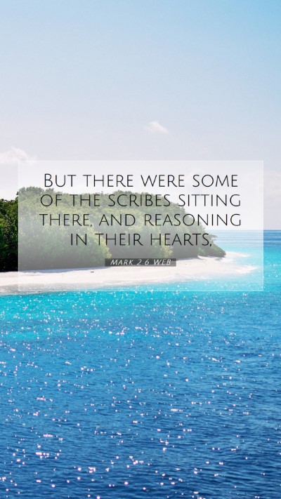Picture 07 - Mark 2:6 WEB Mobile Phone Wallpaper - But there were some of the scribes sitting there, - Mobile Bible Verse Wallpaper