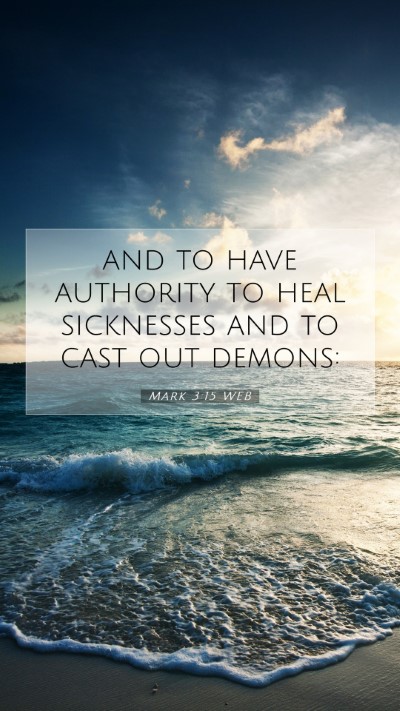Picture 07 - Mark 3:15 WEB Mobile Phone Wallpaper - and to have authority to heal sicknesses and to - Mobile Bible Verse Wallpaper