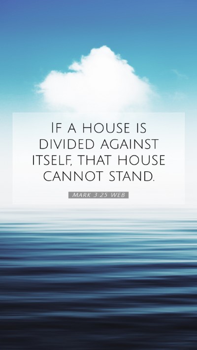 Picture 07 - Mark 3:25 WEB Mobile Phone Wallpaper - If a house is divided against itself, that house - Mobile Bible Verse Wallpaper