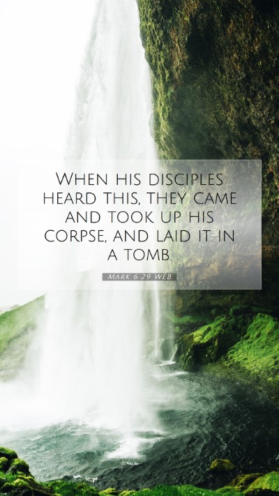 Picture 07 - Mark 6:29 WEB Mobile Phone Wallpaper - When his disciples heard this, they came and took - Mobile Bible Verse Wallpaper