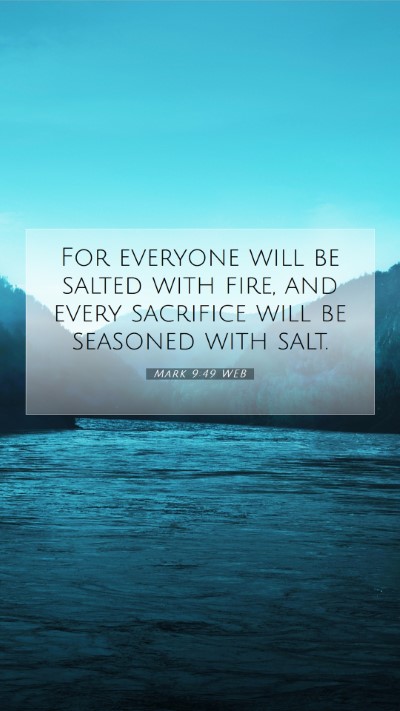Picture 07 - Mark 9:49 WEB Mobile Phone Wallpaper - For everyone will be salted with fire, and every - Mobile Bible Verse Wallpaper