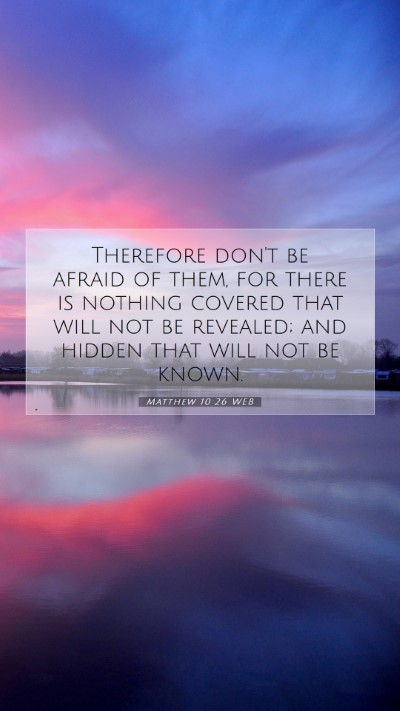 Picture 07 - Matthew 10:26 WEB Mobile Phone Wallpaper - Therefore don't be afraid of them, for there is - Mobile Bible Verse Wallpaper