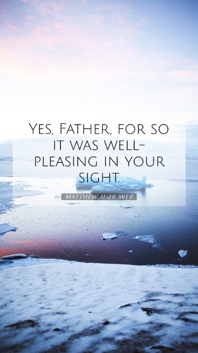 Picture 07 - Matthew 11:26 WEB Mobile Phone Wallpaper - Yes, Father, for so it was well-pleasing in your - Mobile Bible Verse Wallpaper