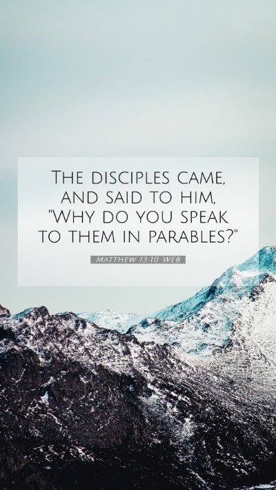 Picture 07 - Matthew 13:10 WEB Mobile Phone Wallpaper - The disciples came, and said to him, 
