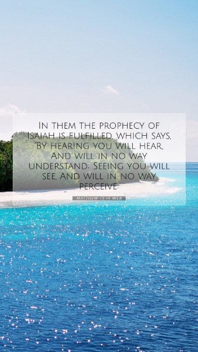 Picture 07 - Matthew 13:14 WEB Mobile Phone Wallpaper - In them the prophecy of Isaiah is fulfilled, - Mobile Bible Verse Wallpaper
